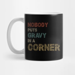 Nobody Puts Gravy In A Corner Funny Thanksgiving Mug